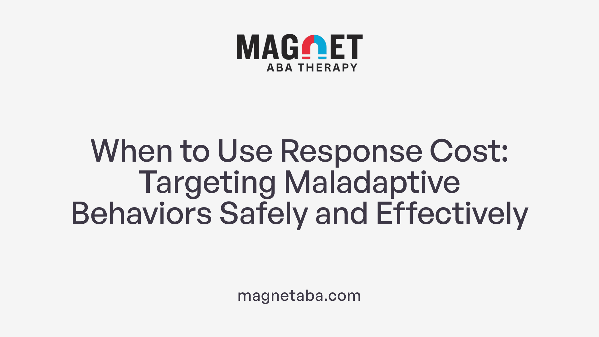 When to Use Response Cost: Targeting Maladaptive Behaviors Safely and Effectively