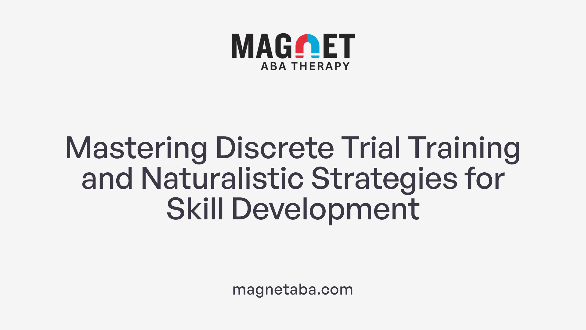 Mastering Discrete Trial Training and Naturalistic Strategies for Skill Development