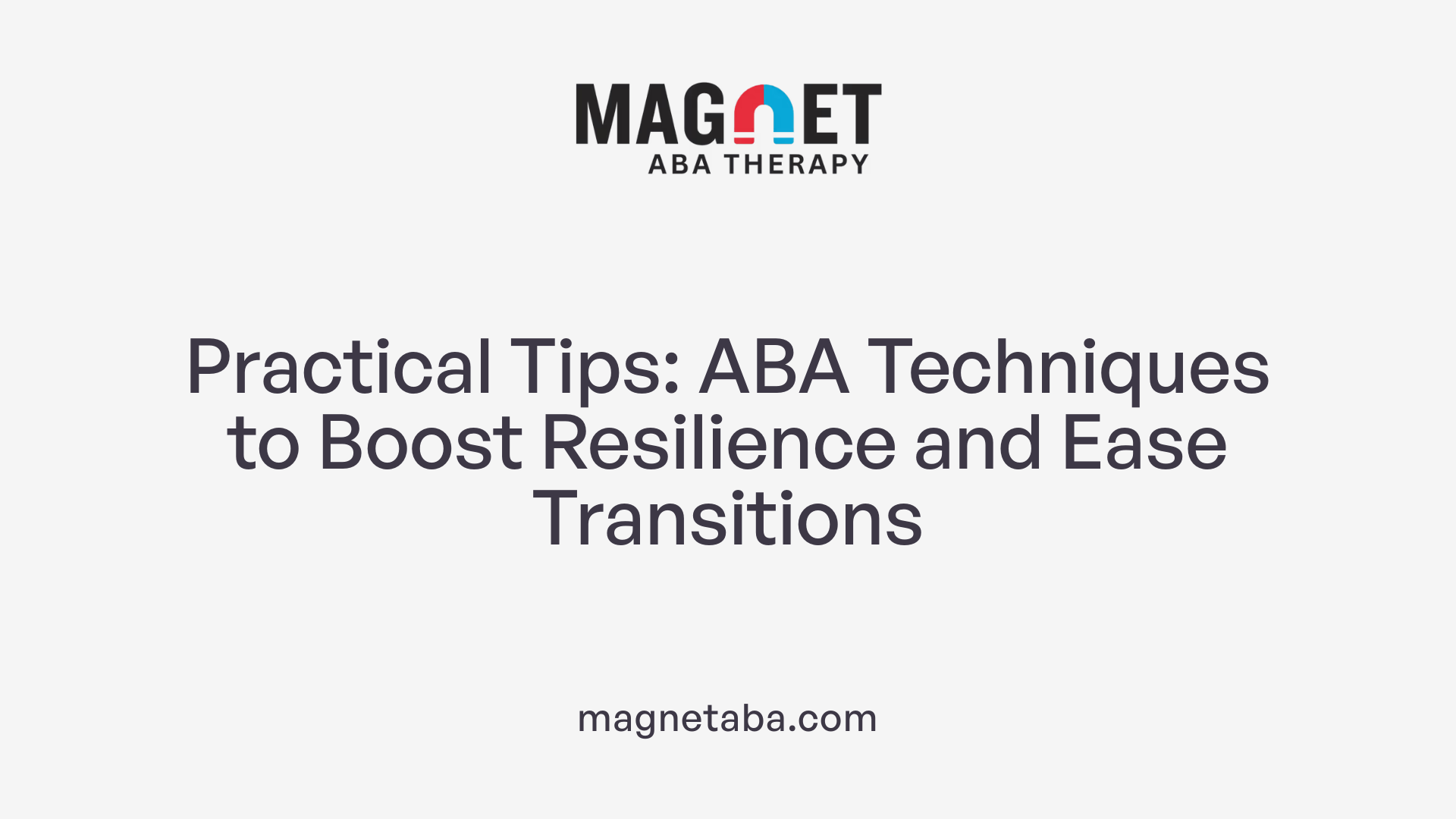 Practical Tips: ABA Techniques to Boost Resilience and Ease Transitions