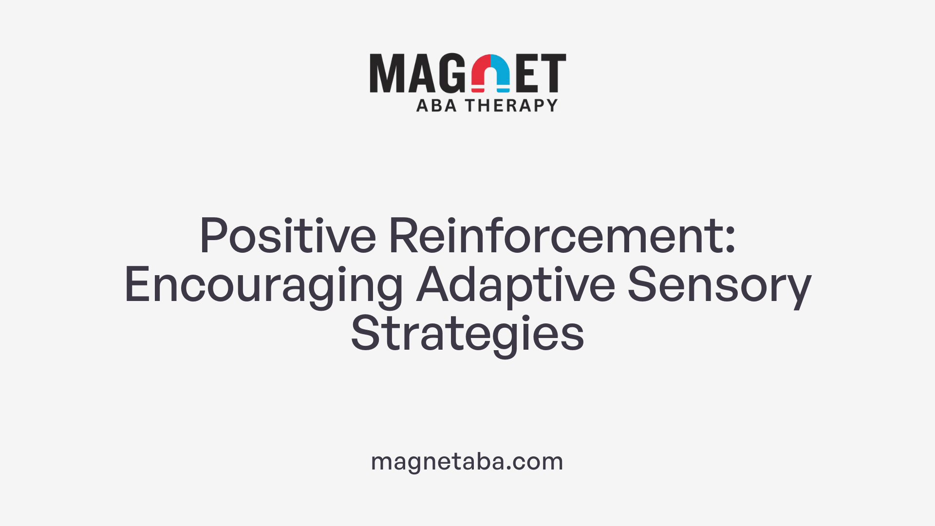 Positive Reinforcement: Encouraging Adaptive Sensory Strategies