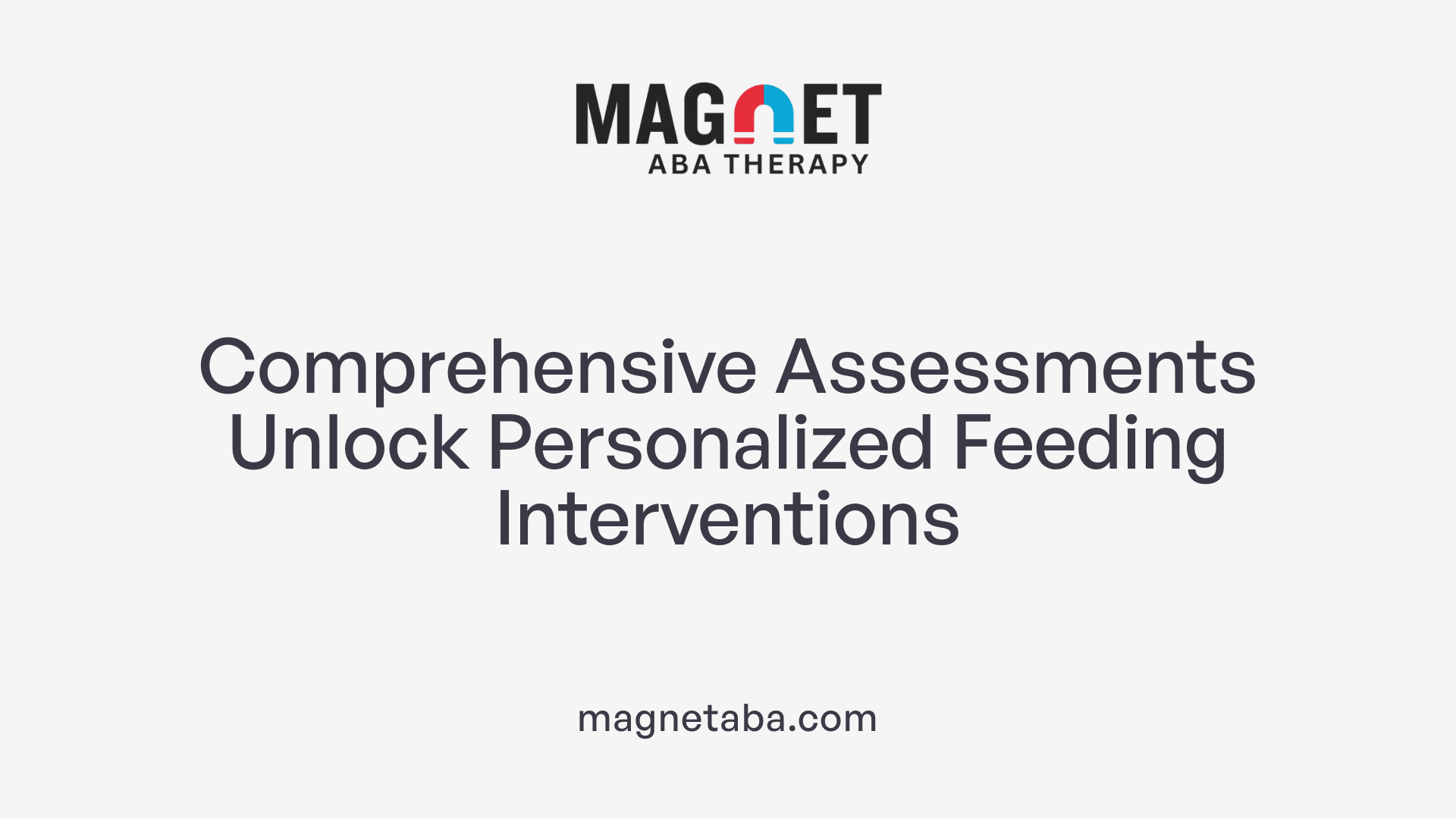 Comprehensive Assessments Unlock Personalized Feeding Interventions