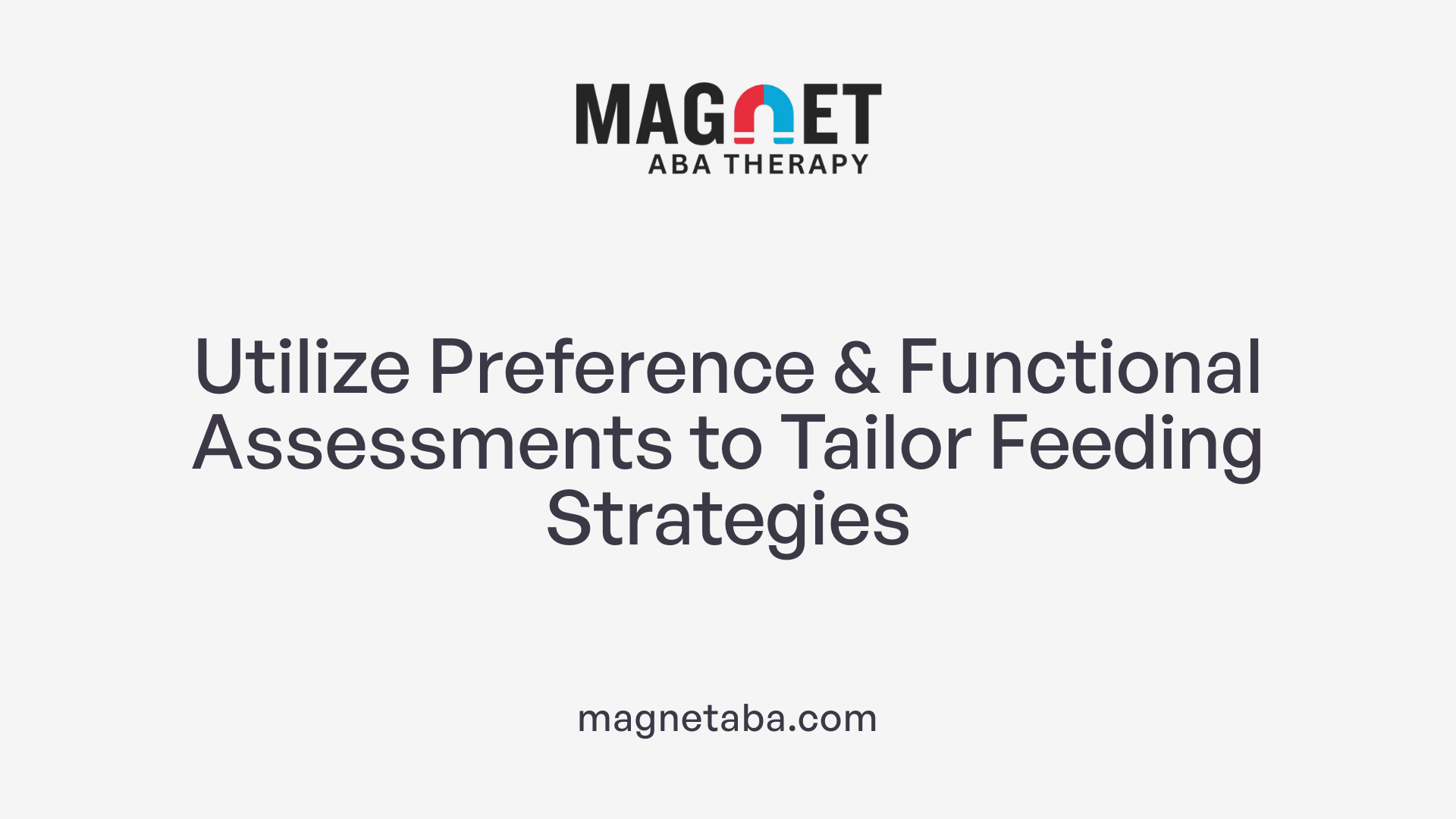 Utilize Preference & Functional Assessments to Tailor Feeding Strategies