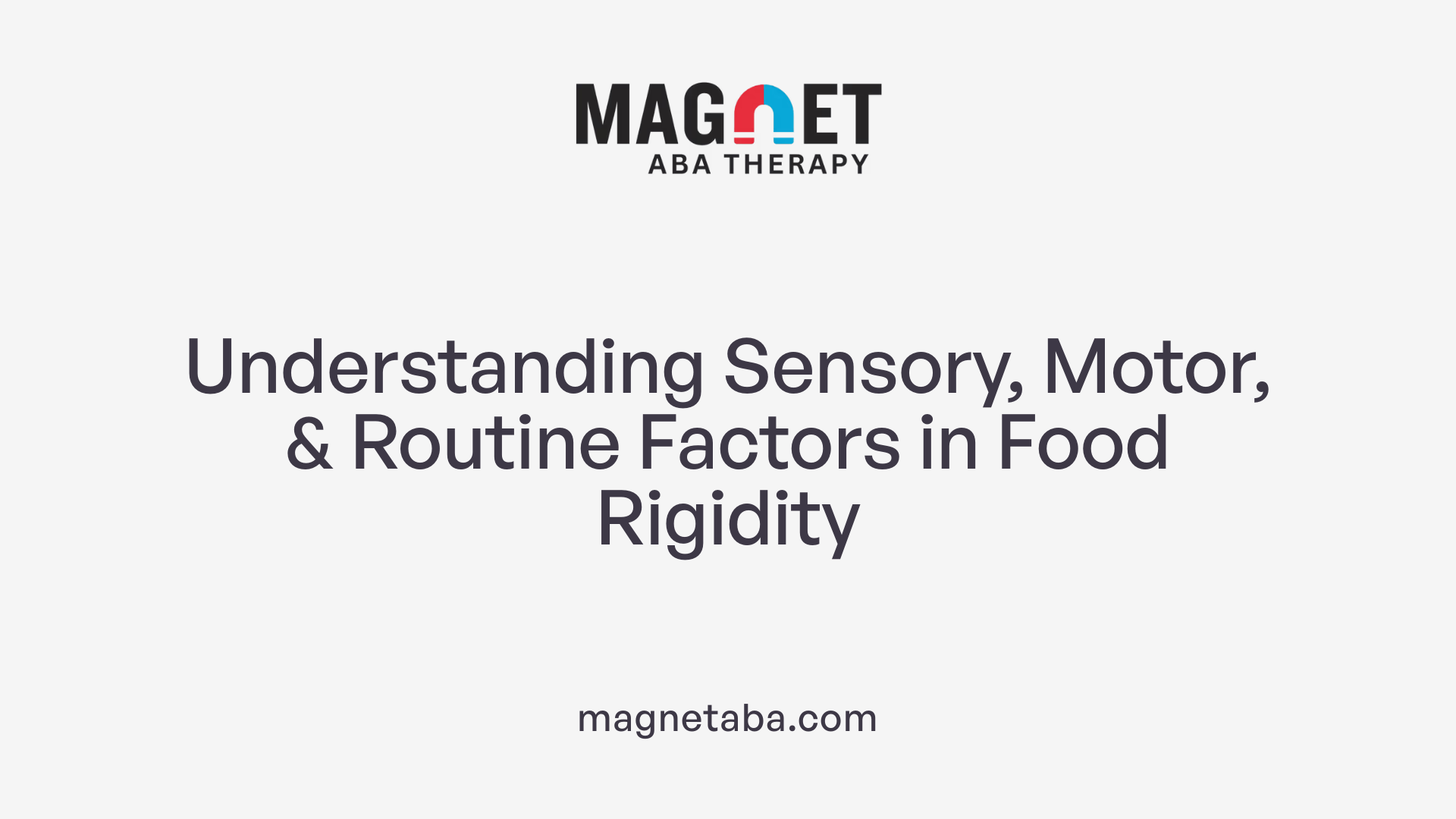 Understanding Sensory, Motor, & Routine Factors in Food Rigidity