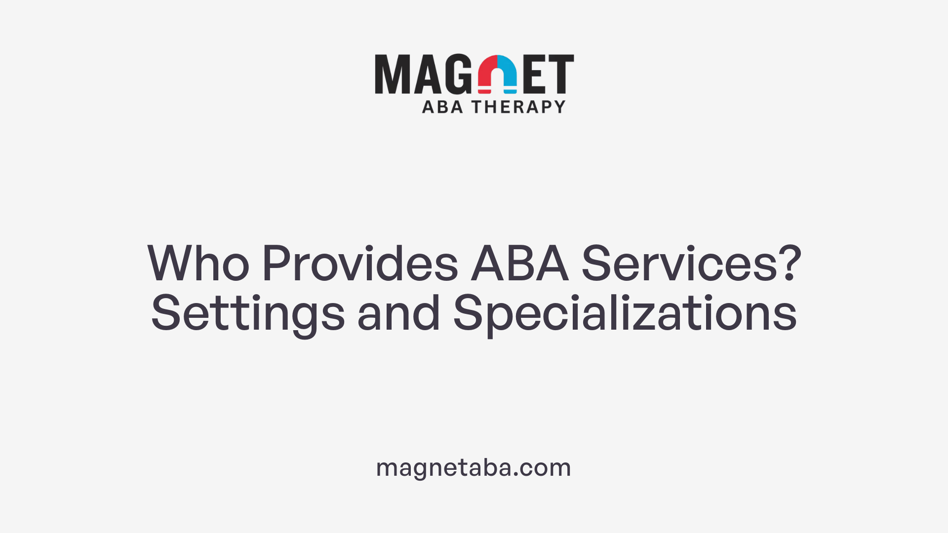 Who Provides ABA Services? Settings and Specializations