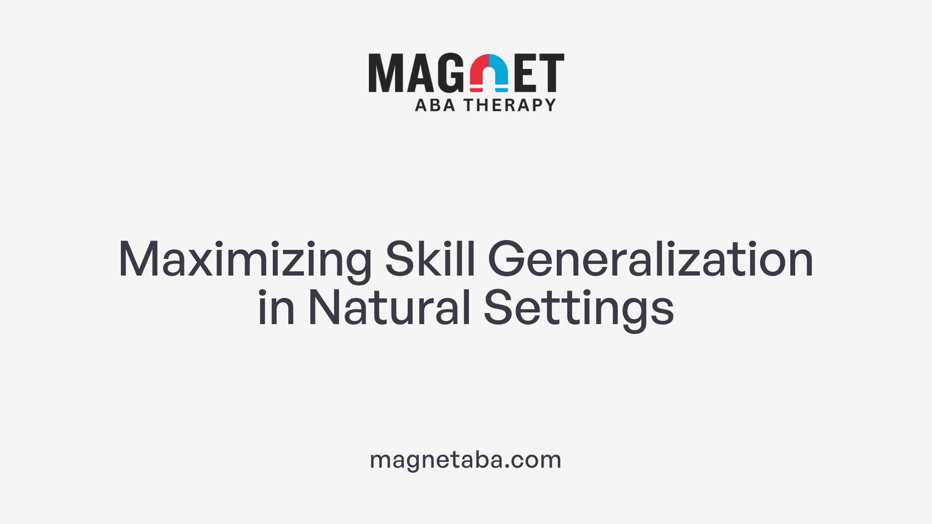 Maximizing Skill Generalization in Natural Settings
