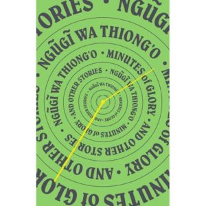 The cover for Minutes of Glory and Other Stories by Ngũgĩ wa Thiong’o
