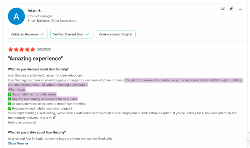 G2 review about the pros and cons of UserGuiding. The customer loves how easy it is to setup the platform and create materials with it. They state that they didn’t need a developer.
