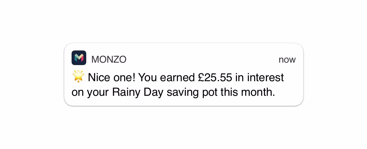 Another notification example from Monzo that informs customers that they are eligible for interest based on their earnings.