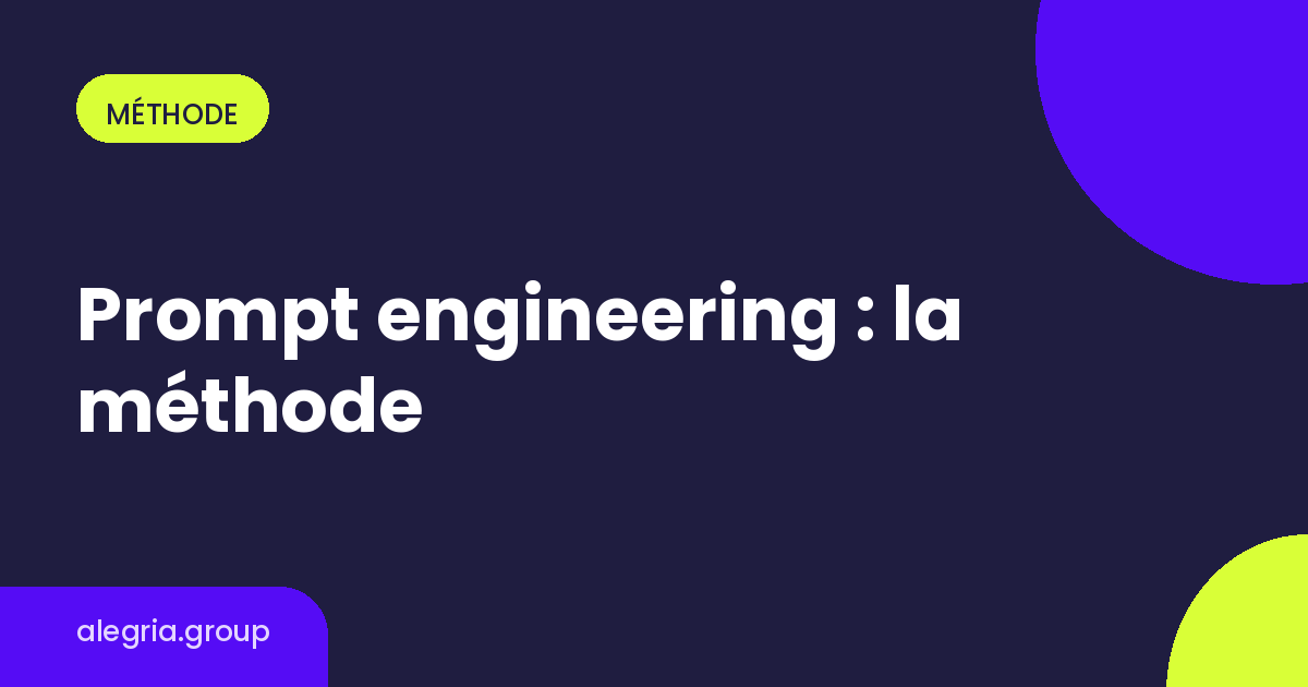 Prompt engineering : la méthode Alegria.group