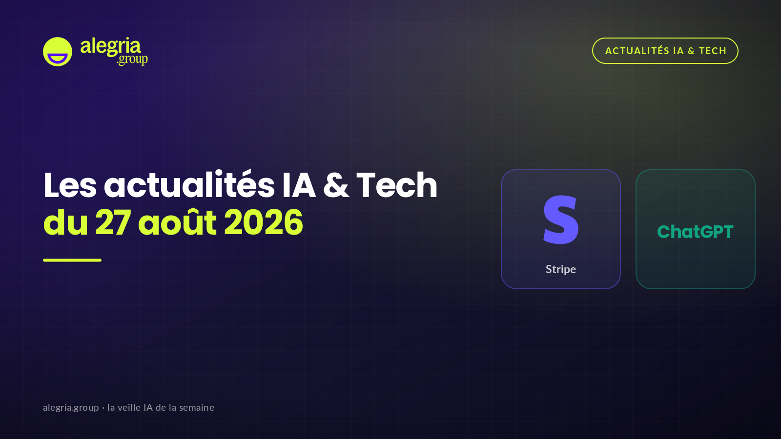 Cover Alegria.group des actualités IA et Tech du 27 août 2026, fond navy et accents lime, avec les logos Stripe et ChatGPT.