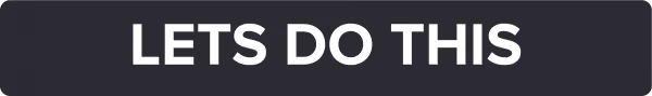 White text saying LETS DO THIS on a dark rectangular button background.