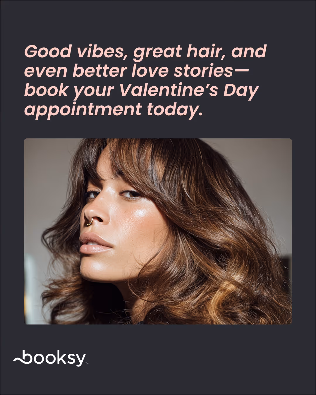 “Good vibes, great hair, and even better love stories—book your Valentine’s Day appointment today.”