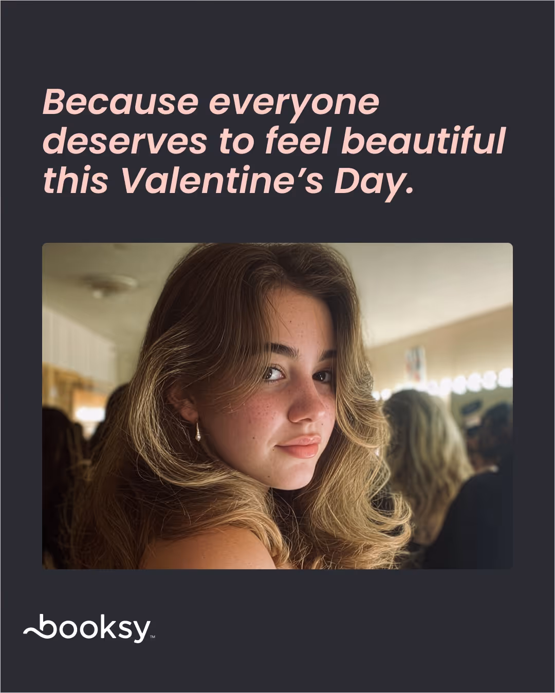 “Because everyone deserves to feel beautiful this Valentine’s Day.”
