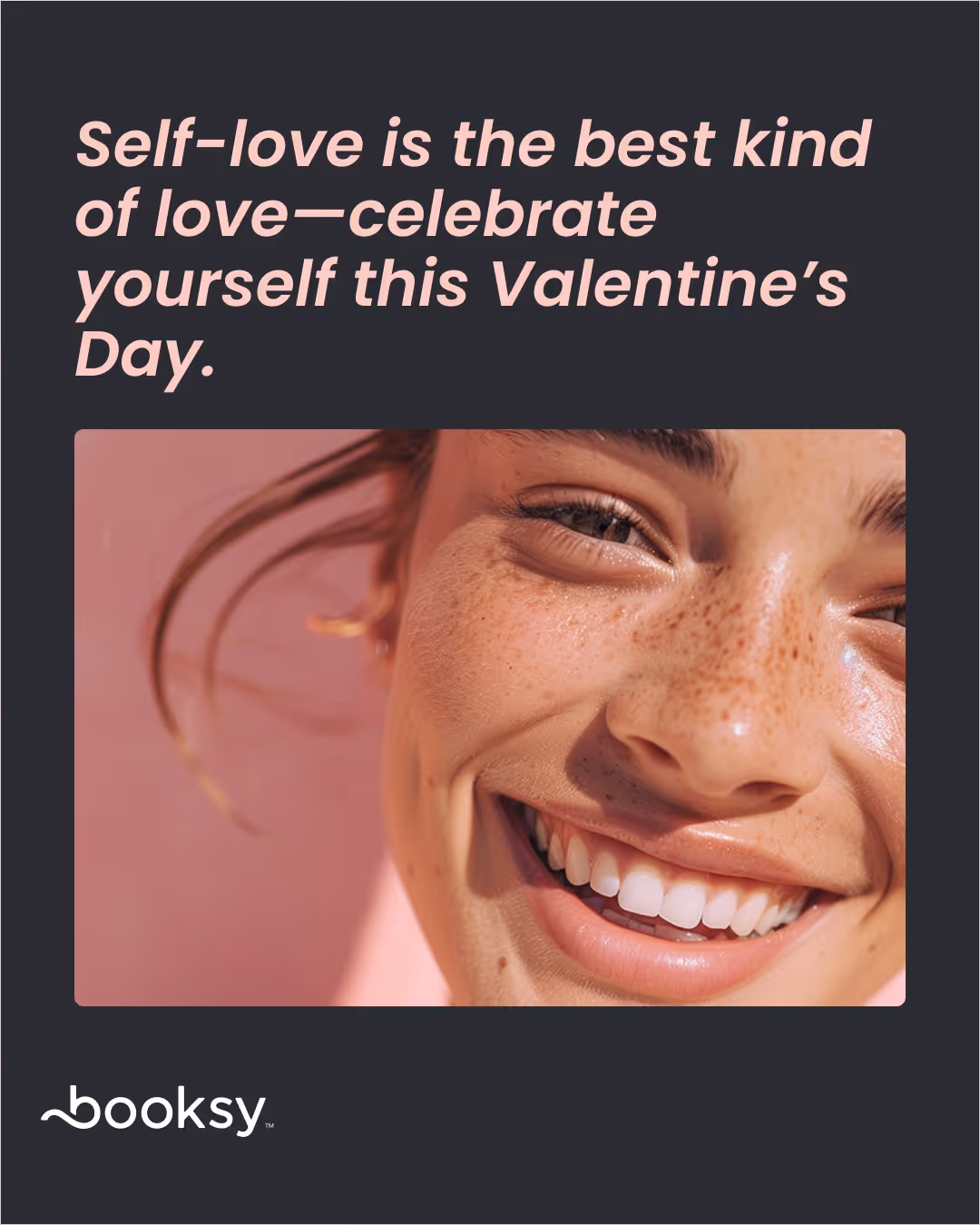 “Self-love is the best kind of love—celebrate yourself this Valentine’s Day.”