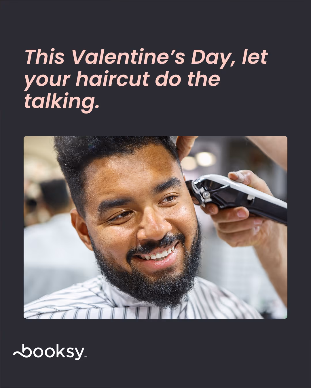 “This Valentine’s Day, let your haircut do the talking.”