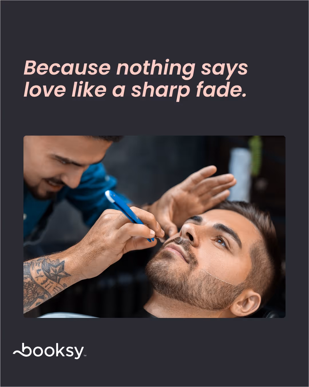 “Because nothing says love like a sharp fade.”