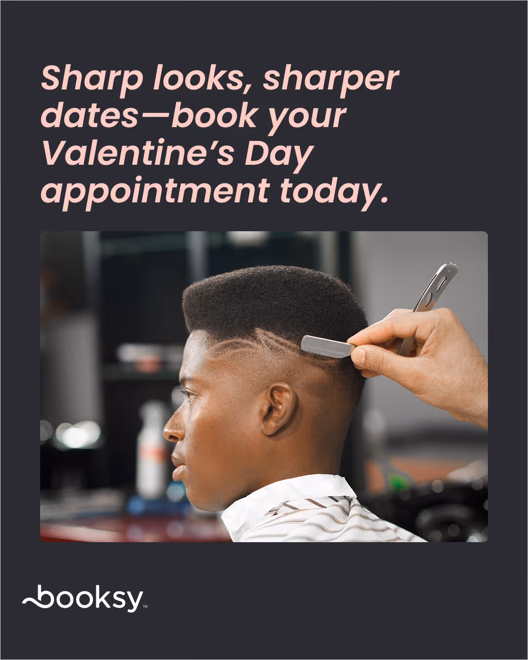 “Sharp looks, sharper dates—book your Valentine’s Day appointment today.”