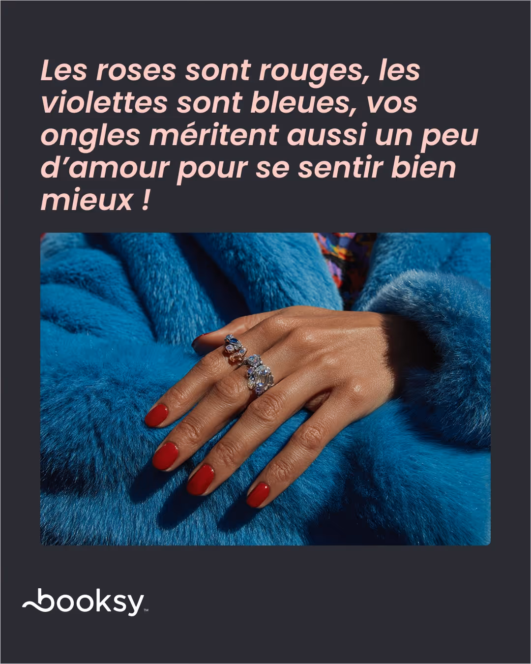 «Les roses sont rouges, les violettes sont bleues, vos ongles méritent aussi un peu d’amour pour se sentir bien mieux !»