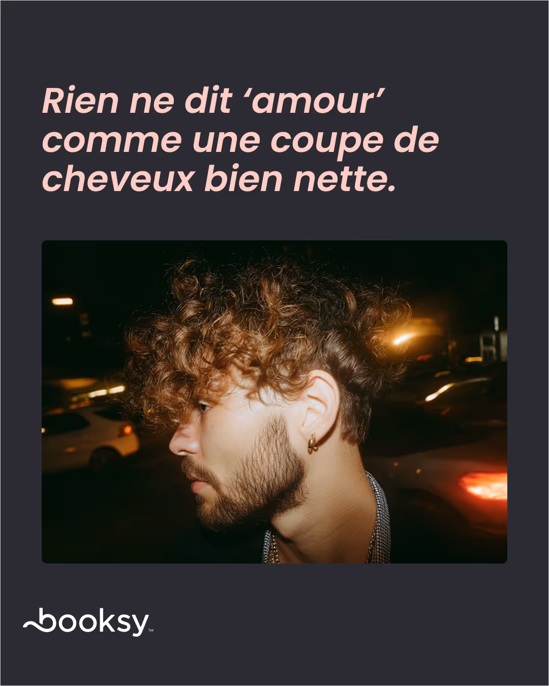 «Rien ne dit ‘amour’ comme une coupe de cheveux bien nette.»