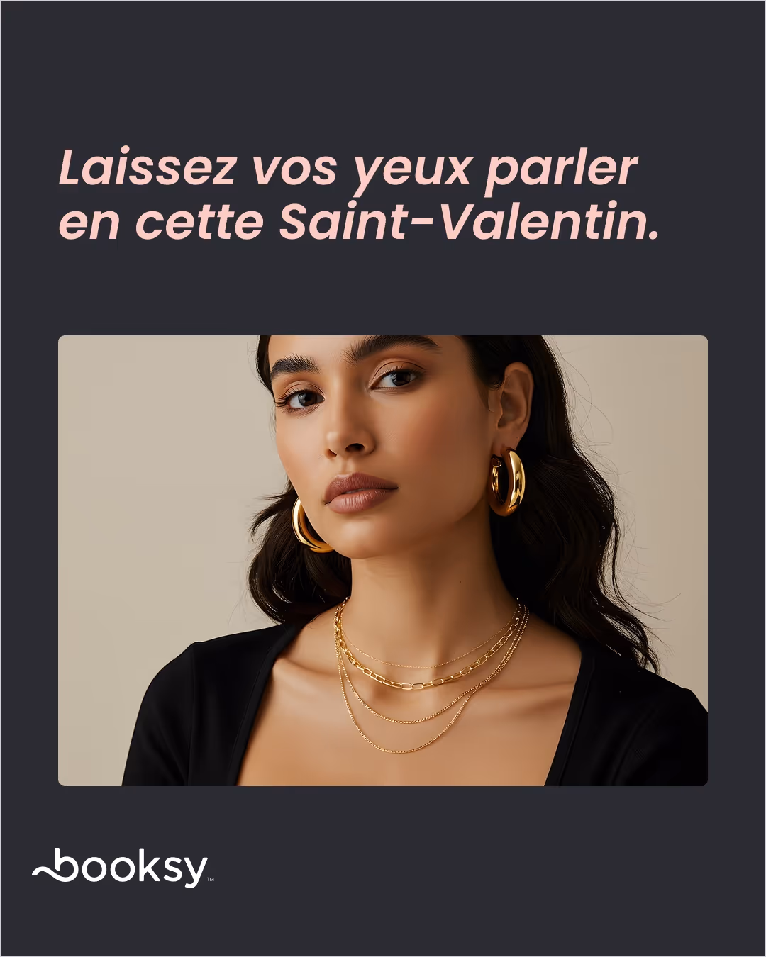 «Laissez vos yeux parler en cette Saint-Valentin.»