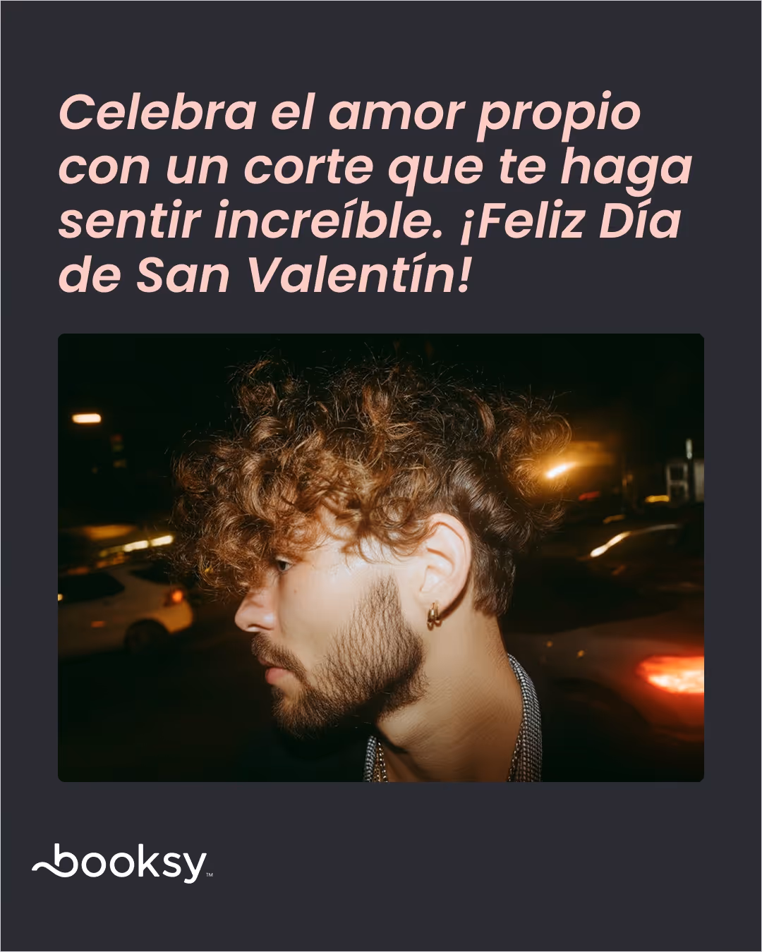 "Celebra el amor propio con un corte que te haga sentir increíble. ¡Feliz Día de San Valentín!"