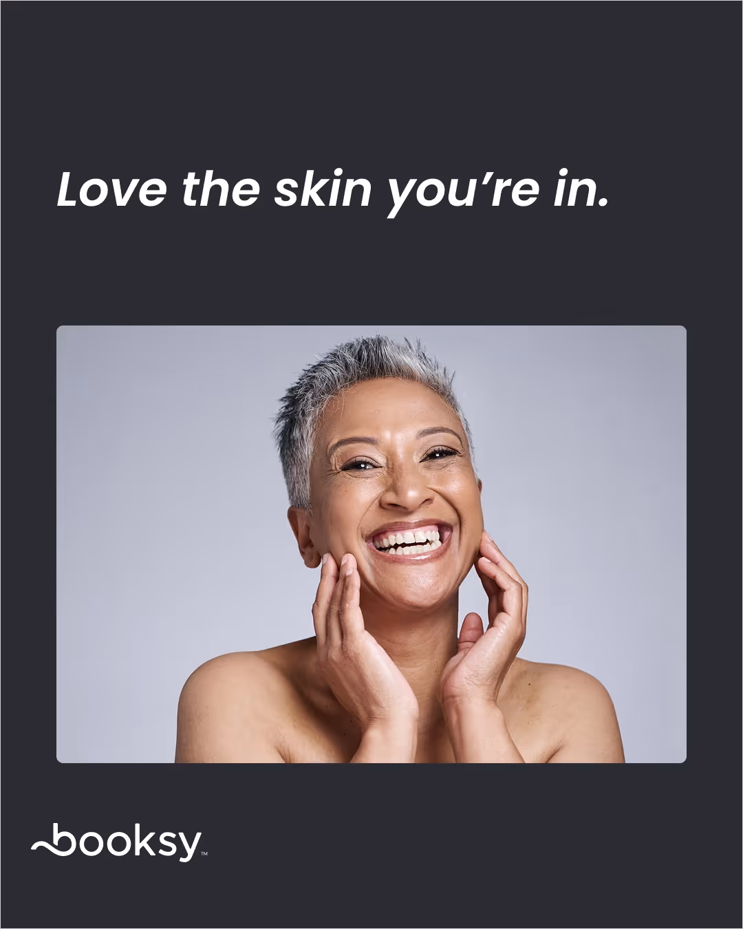 “Love the skin you’re in.”