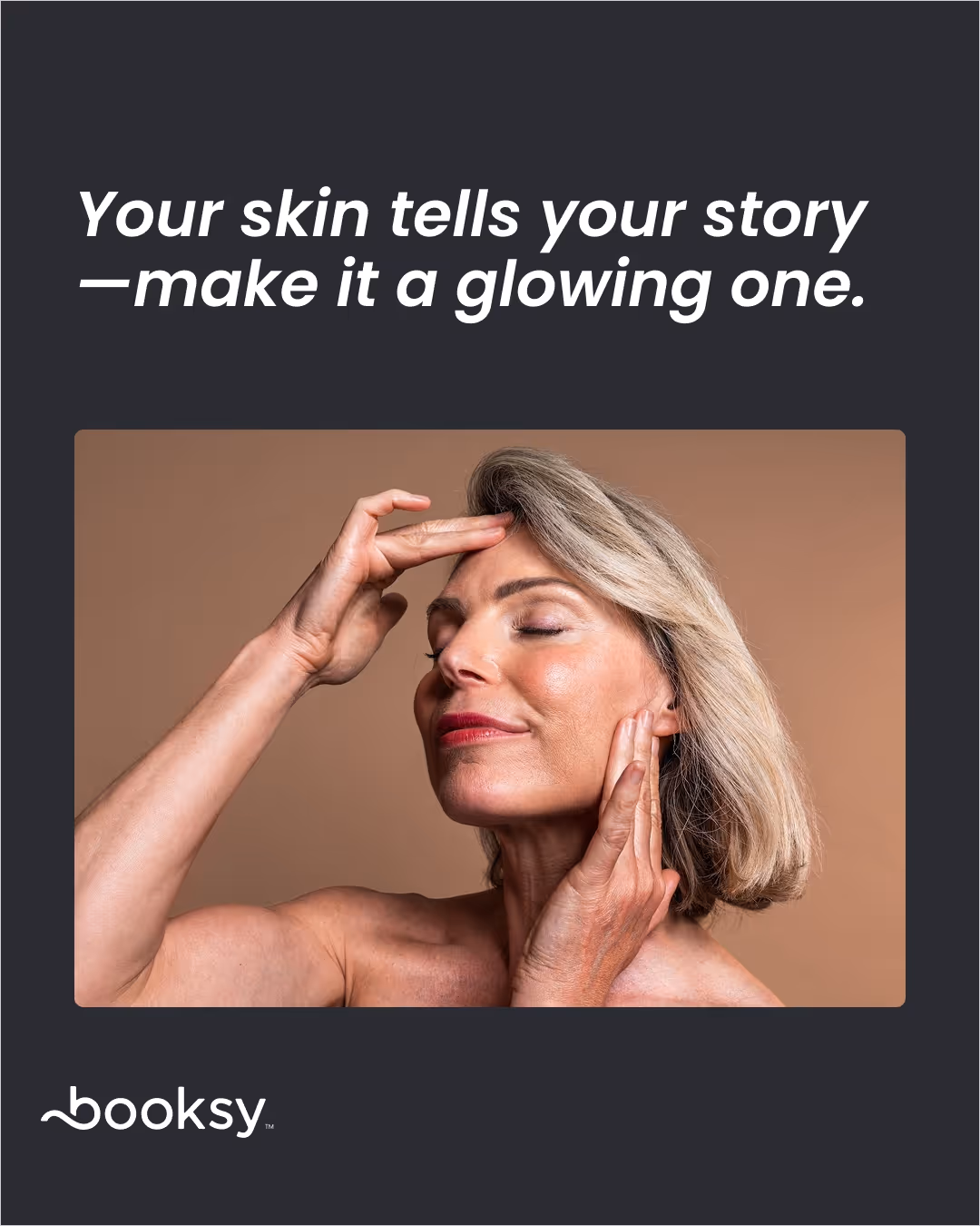 “Your skin tells your story—make it a glowing one.”