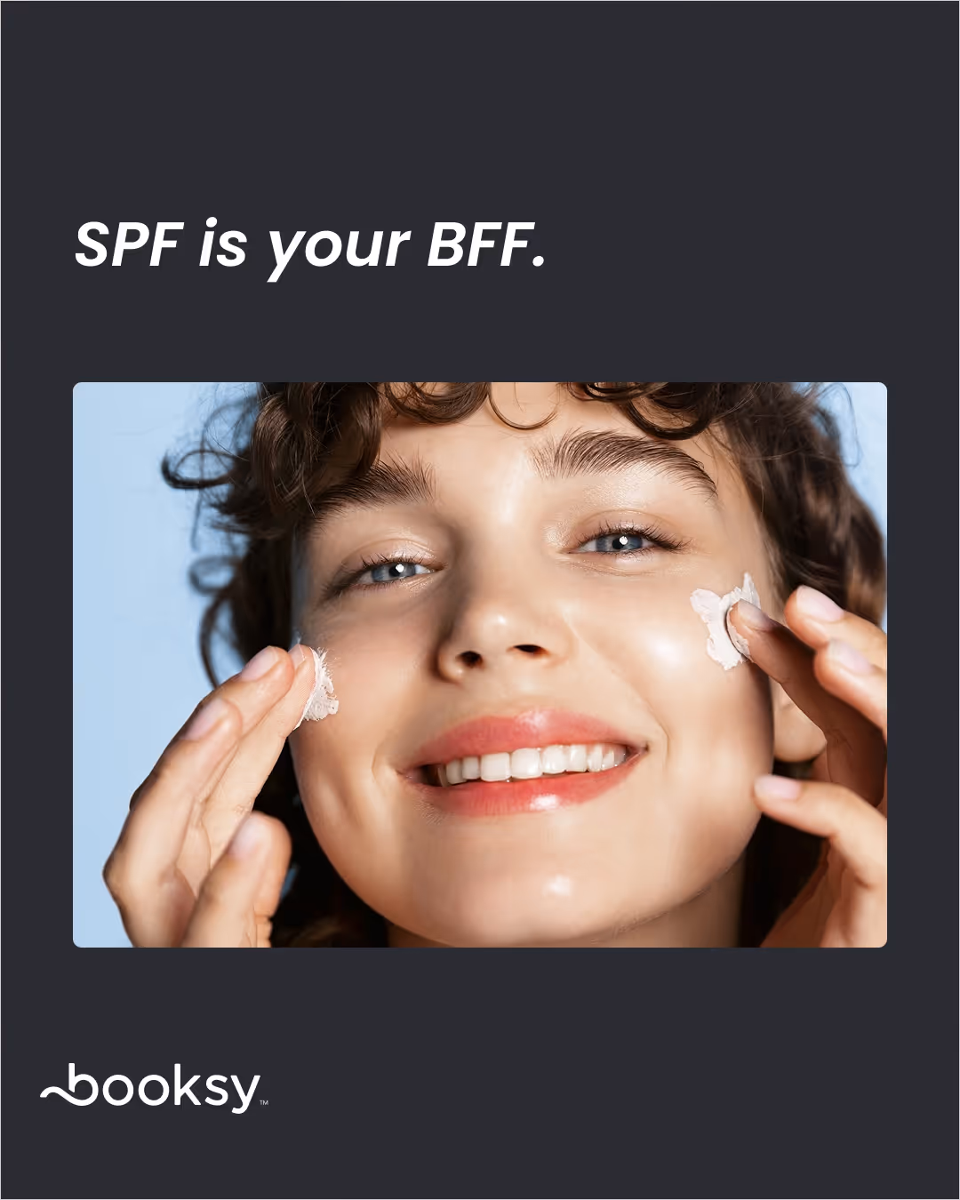 “SPF is your BFF.”