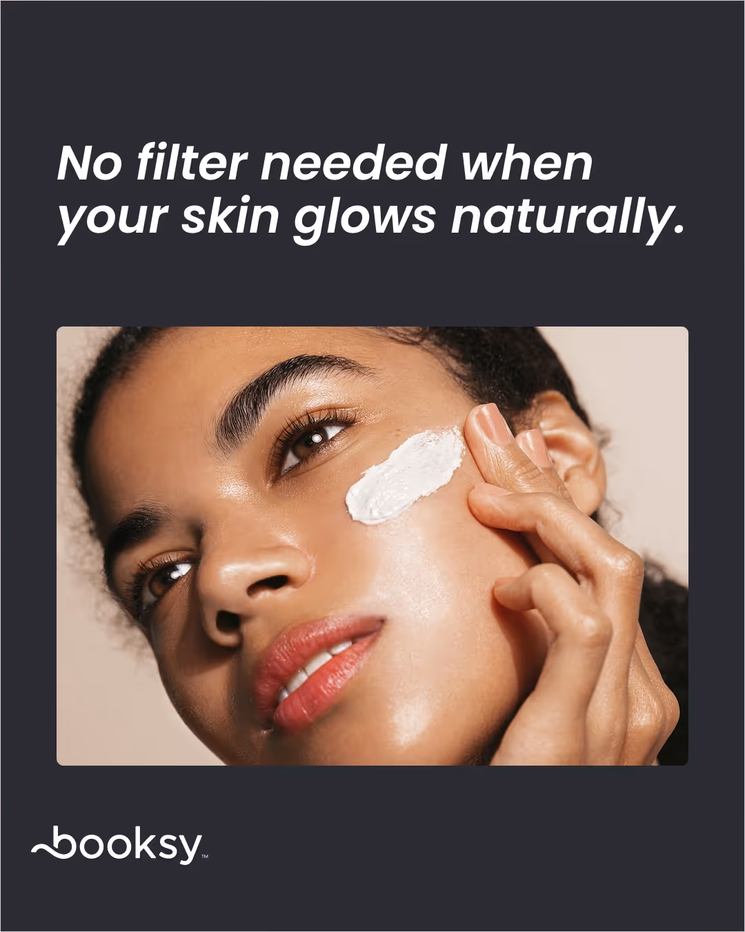 “No filter needed when your skin glows naturally.”