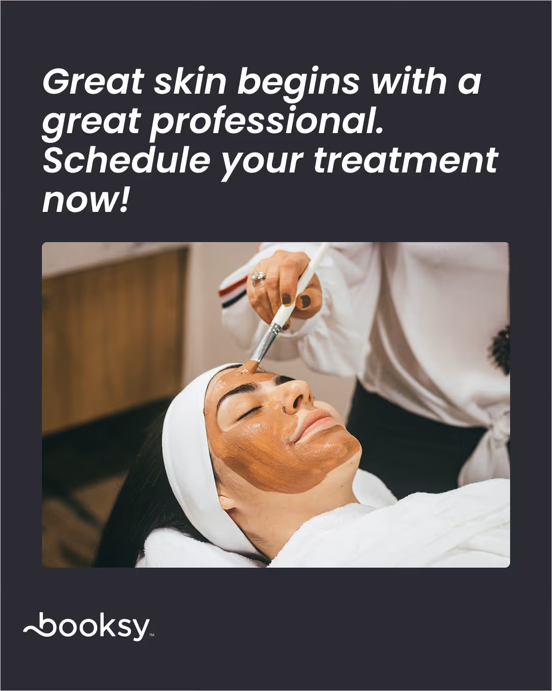 “Great skin begins with a great professional. Schedule your treatment now!”