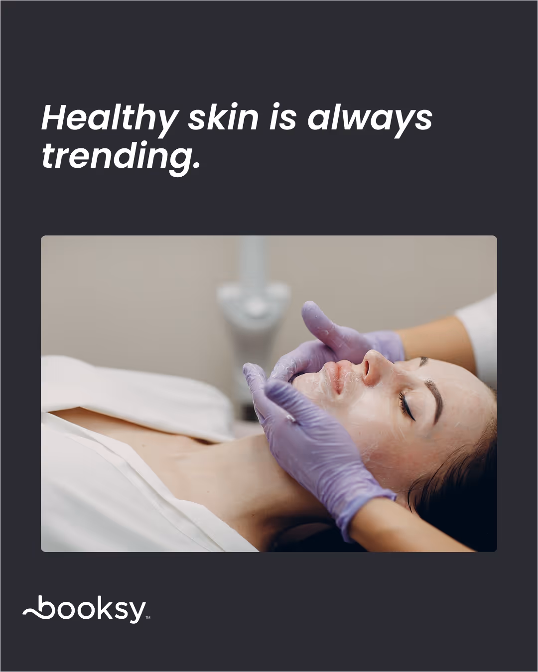 “Healthy skin is always trending.”