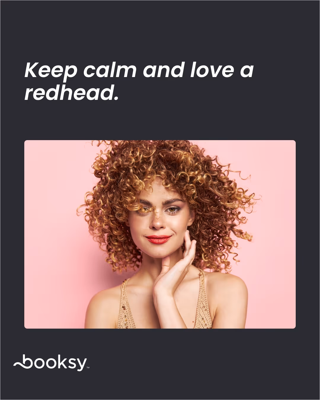 “Keep calm and love a redhead.”