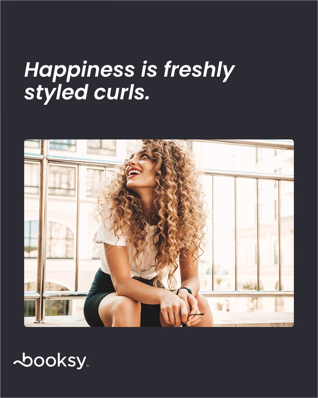 “Happiness is freshly styled curls.”