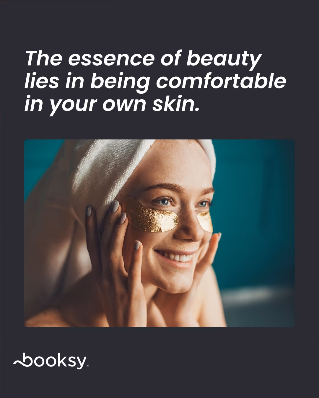 “The essence of beauty lies in being comfortable in your own skin.”