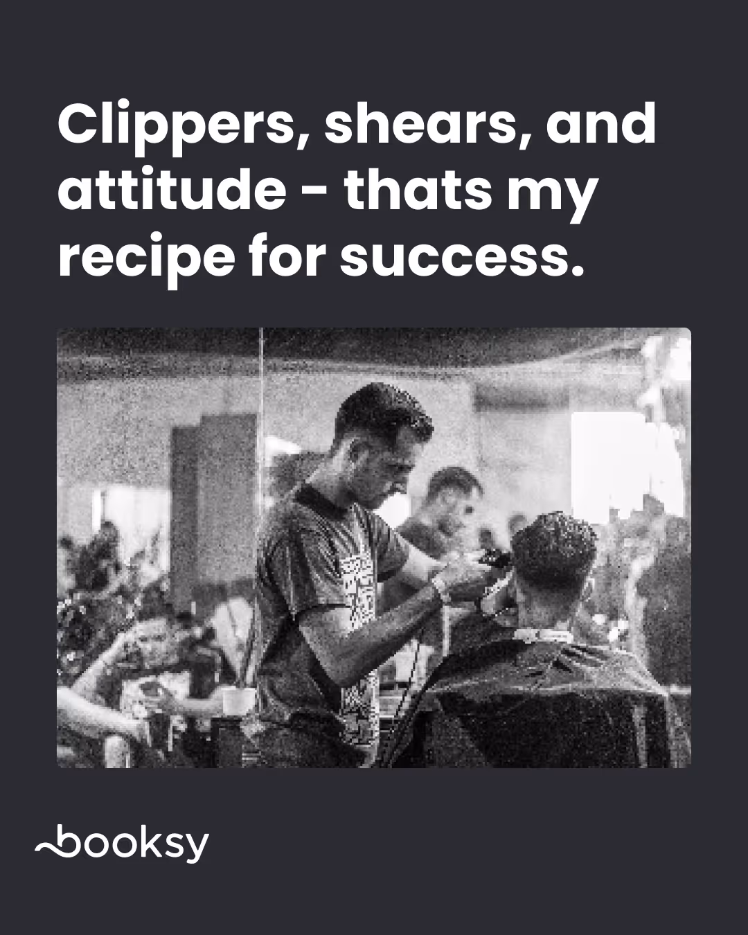 "Clippers, shears, and attitude - that's my recipe for success."