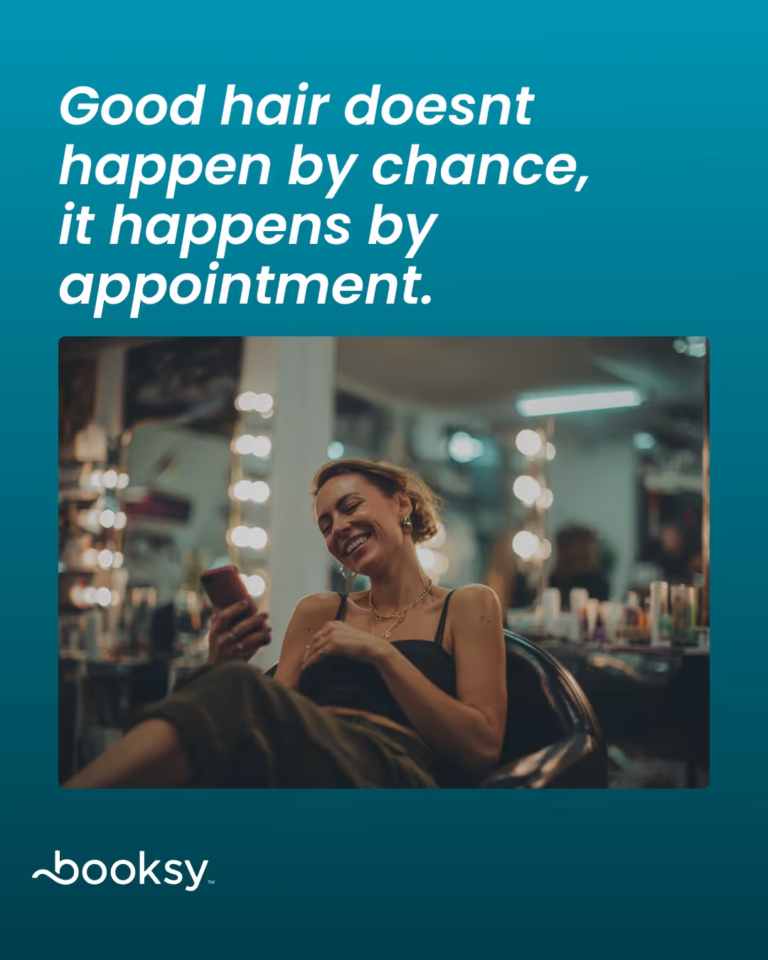 “Good hair doesn’t happen by chance—it happens by appointment.”