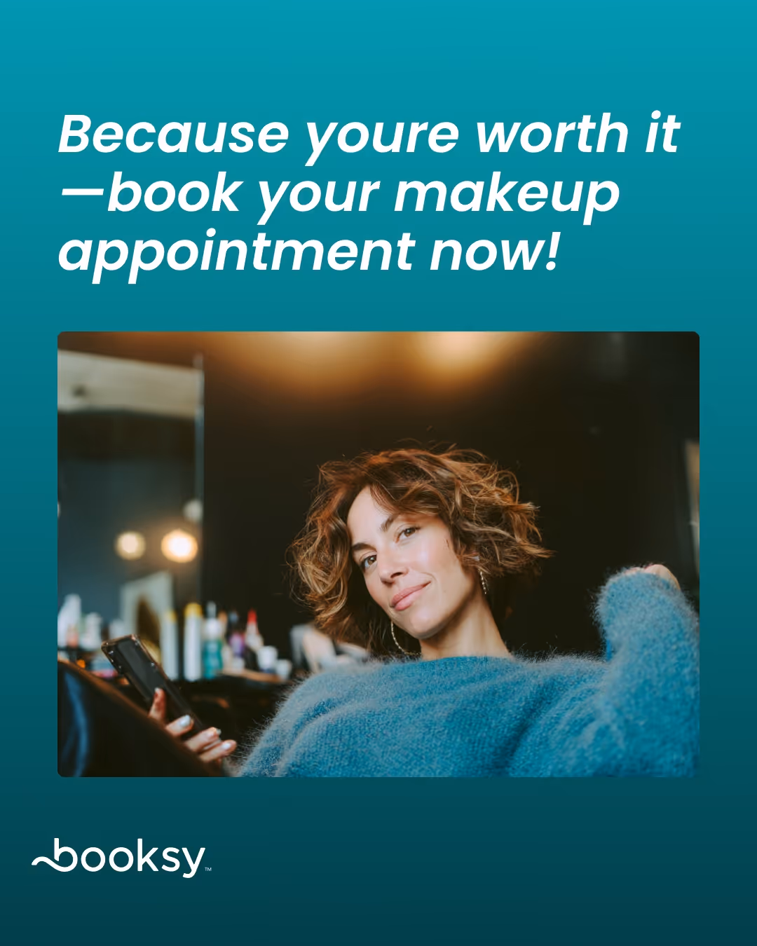 “Because you’re worth it—book your makeup appointment now!”