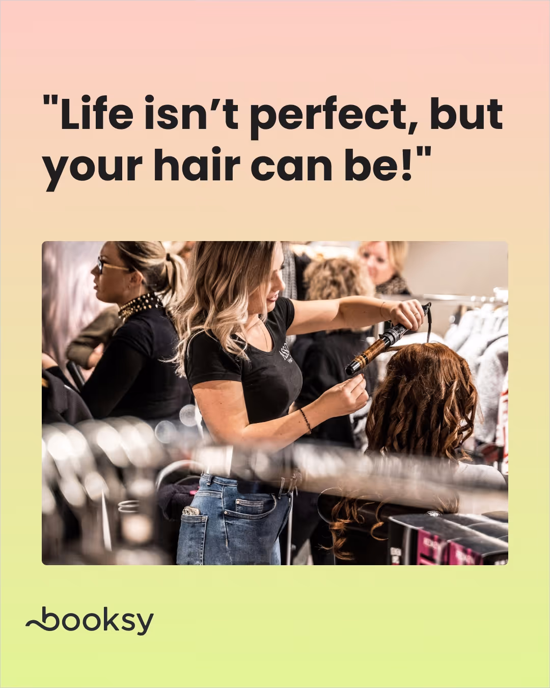 "Life isn’t perfect, but your hair can be!"