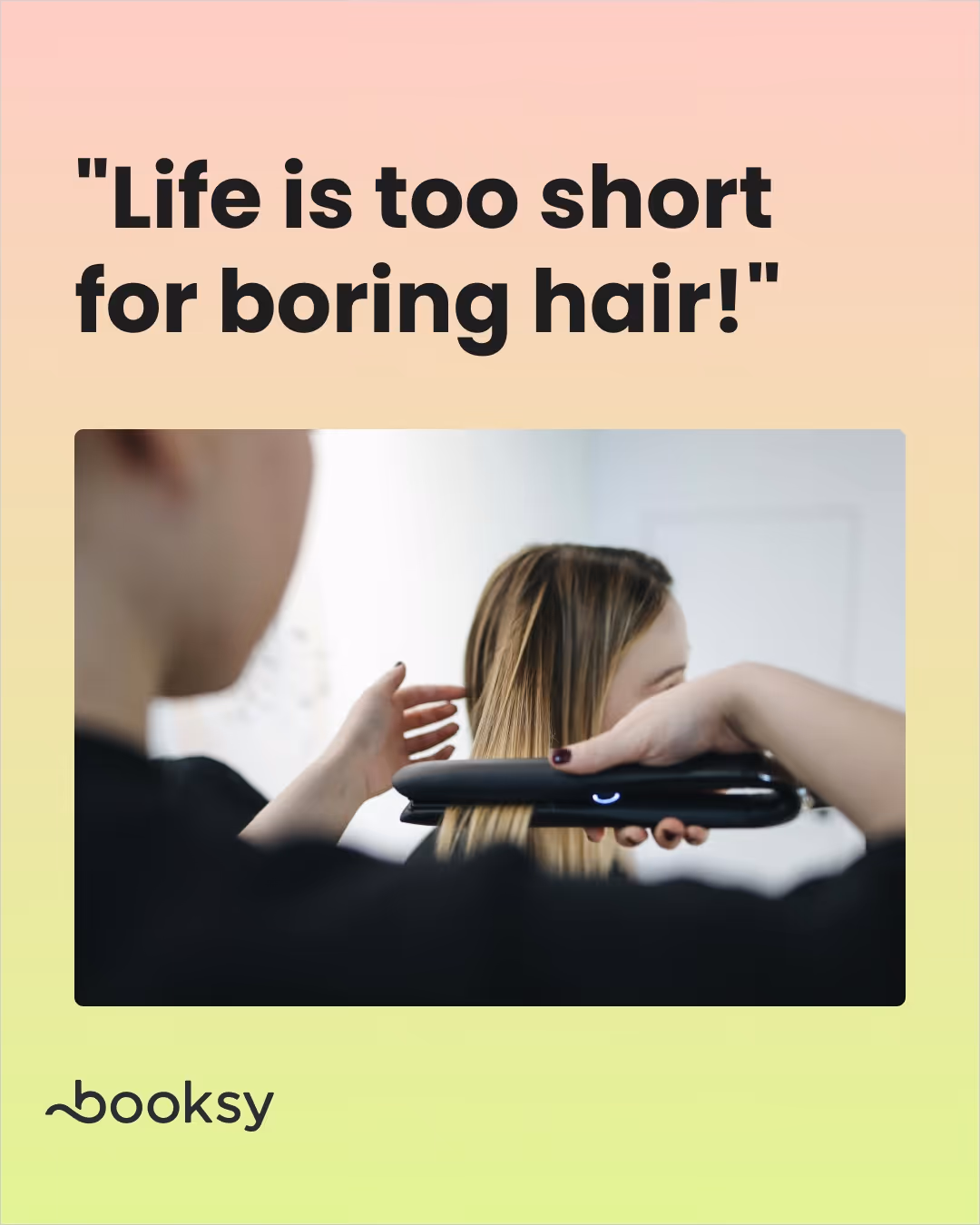 "Life is too short for boring hair!"