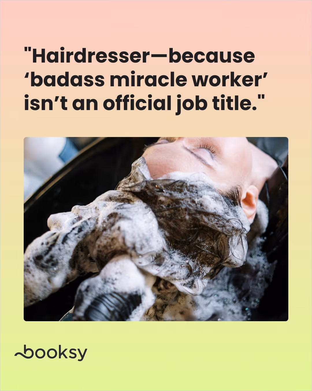 "Hairdresser—because ‘badass miracle worker’ isn’t an official job title."