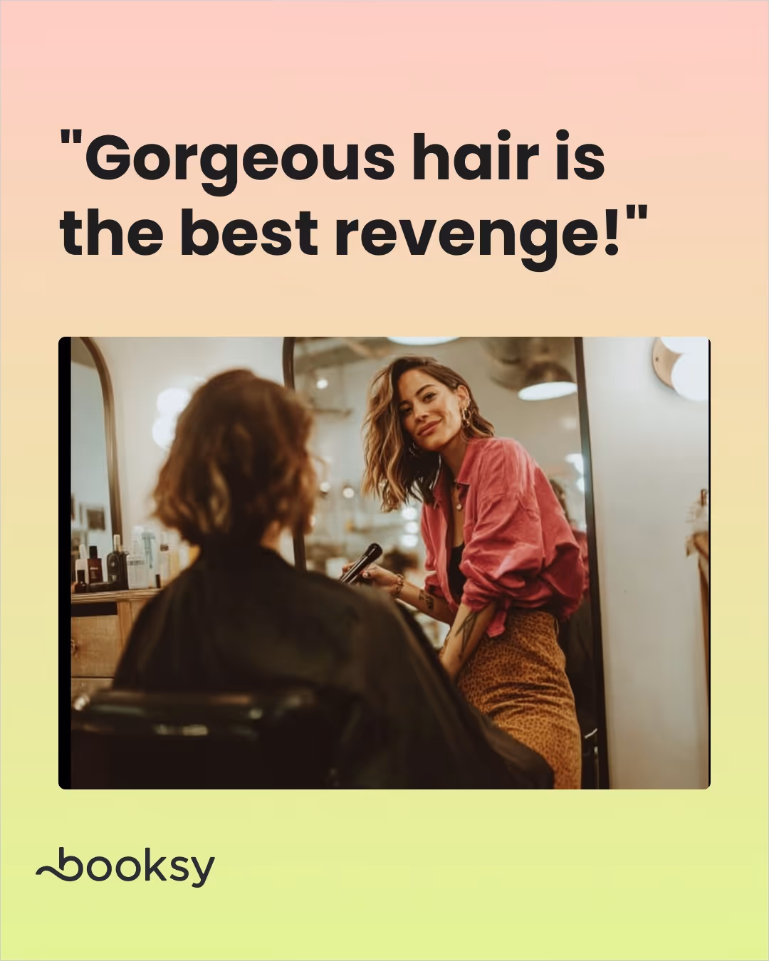 "Gorgeous hair is the best revenge!"