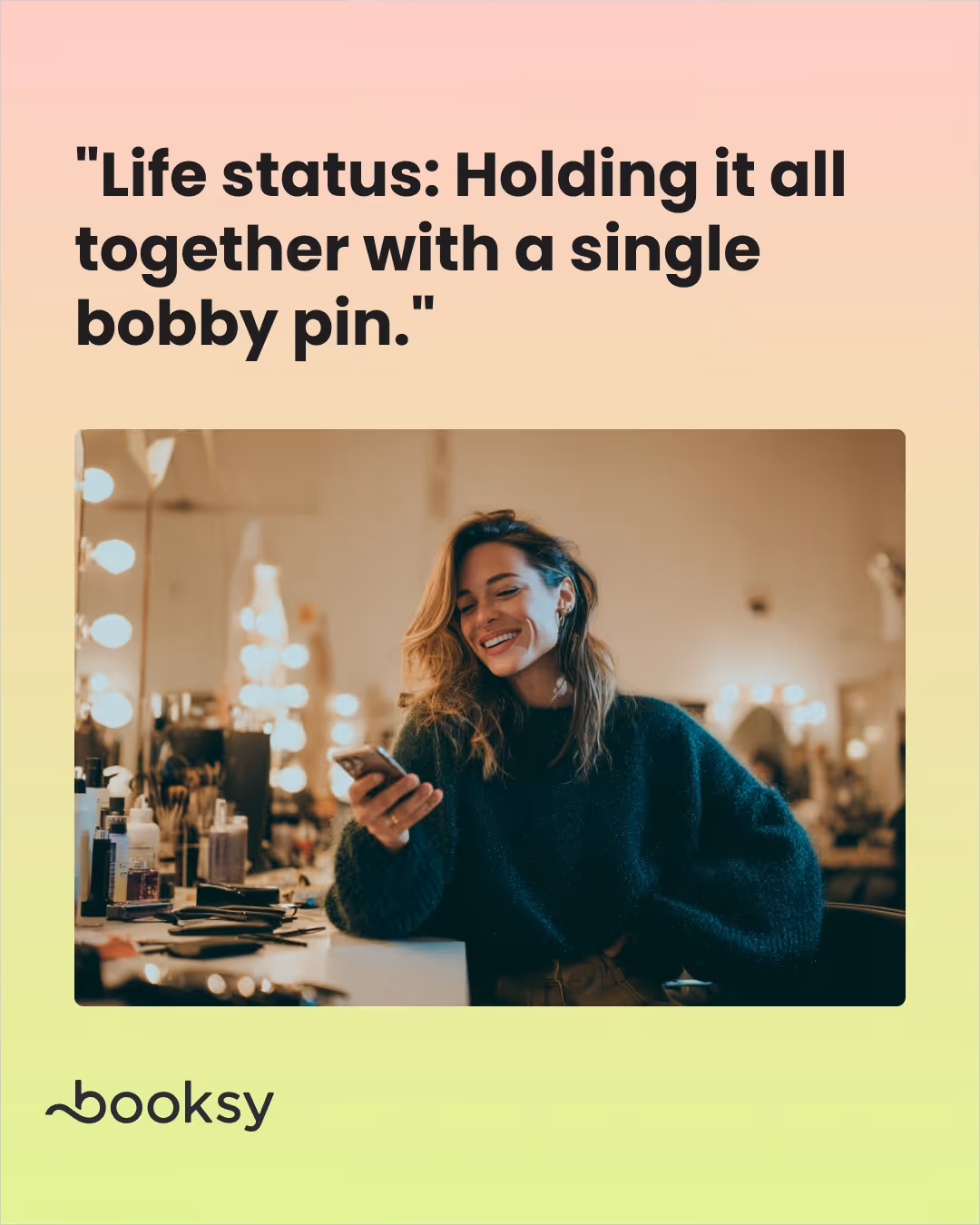 "Life status: Holding it all together with a single bobby pin."