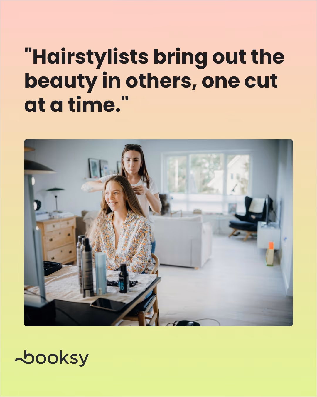 "Hairstylists bring out the beauty in others, one cut at a time."
