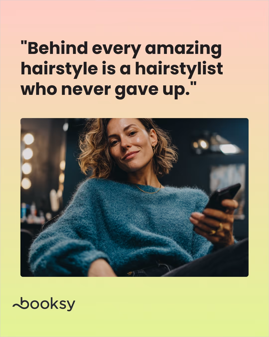 "Behind every amazing hairstyle is a hairstylist who never gave up."