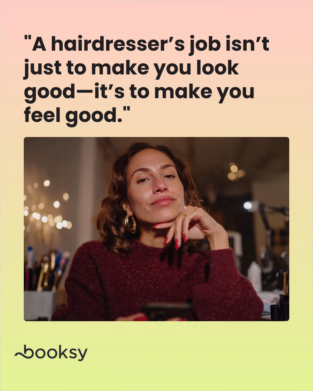 "A hairdresser’s job isn’t just to make you look good—it’s to make you feel good."