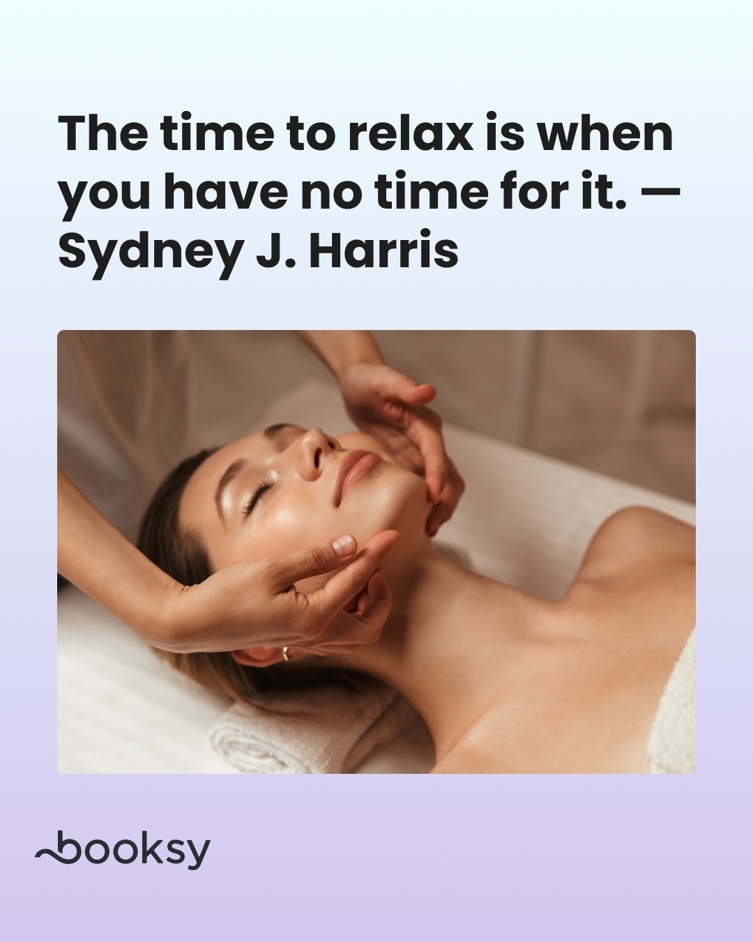 "The time to relax is when you have no time for it." — Sydney J. Harris