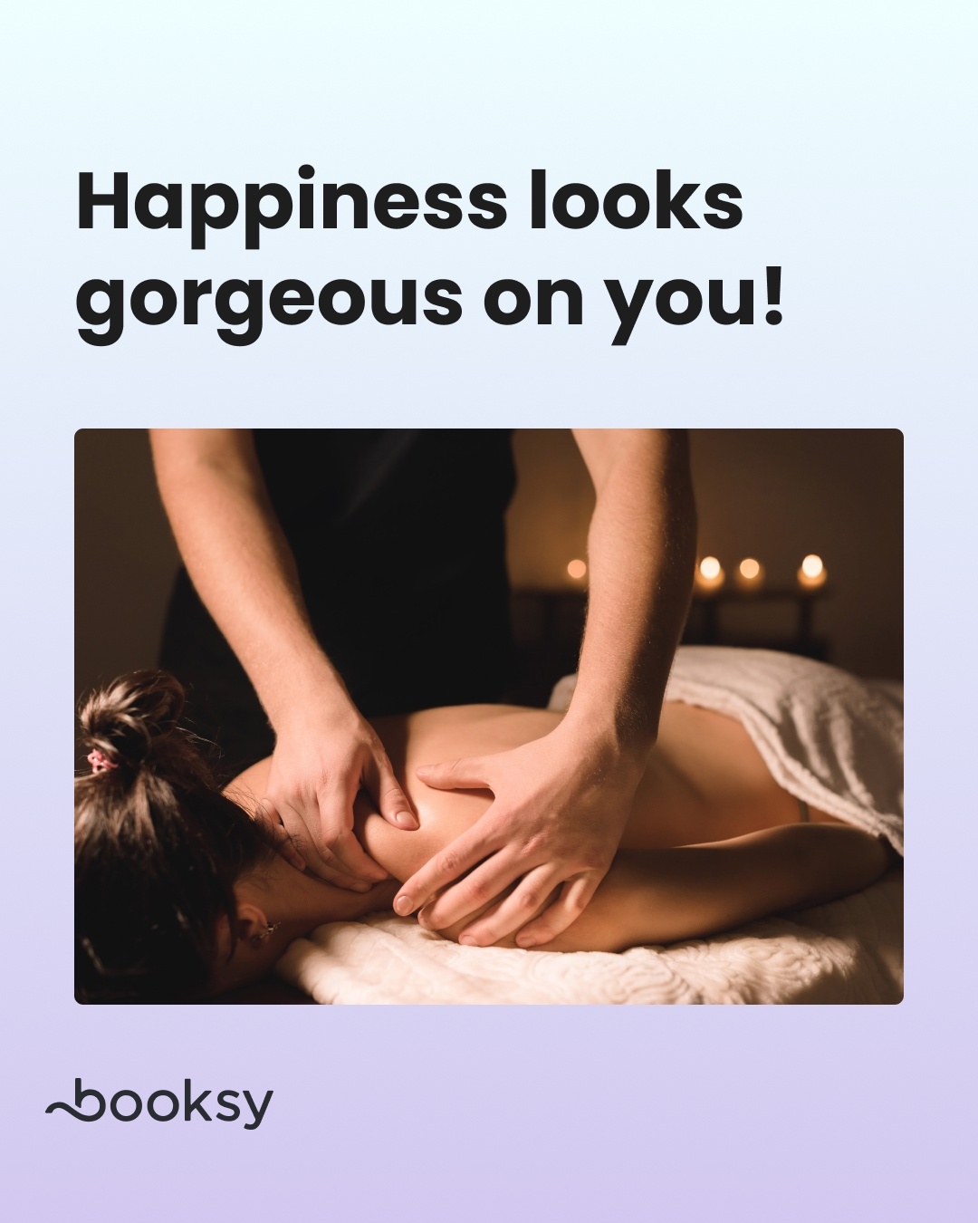 "Happiness looks gorgeous on you!"