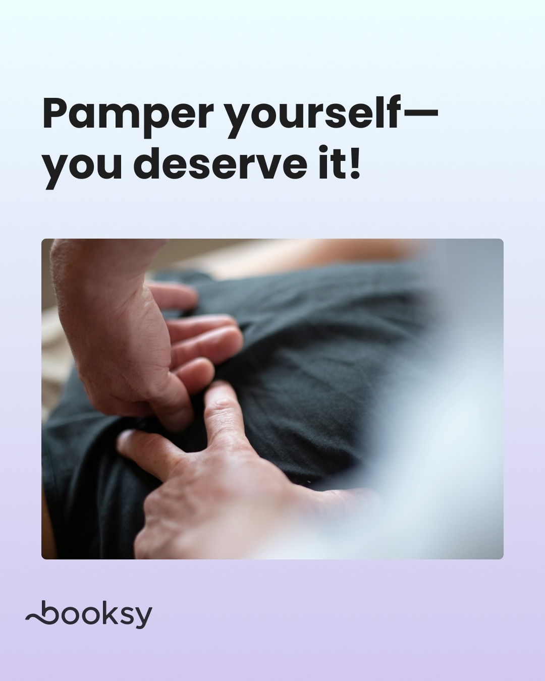 "Pamper yourself—you deserve it!"