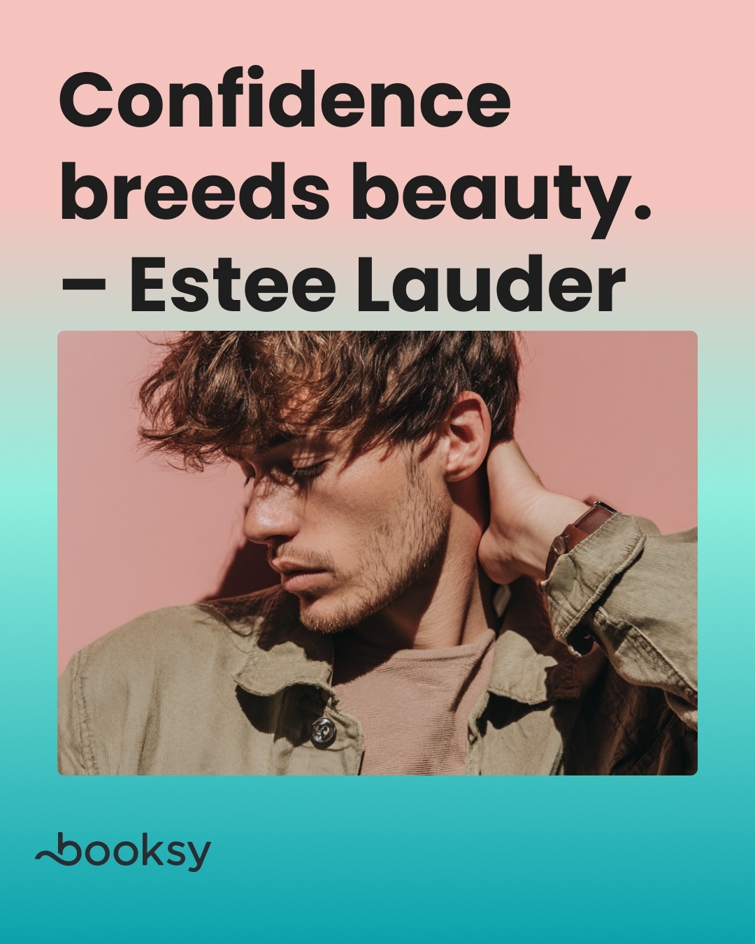 “Confidence breeds beauty.”