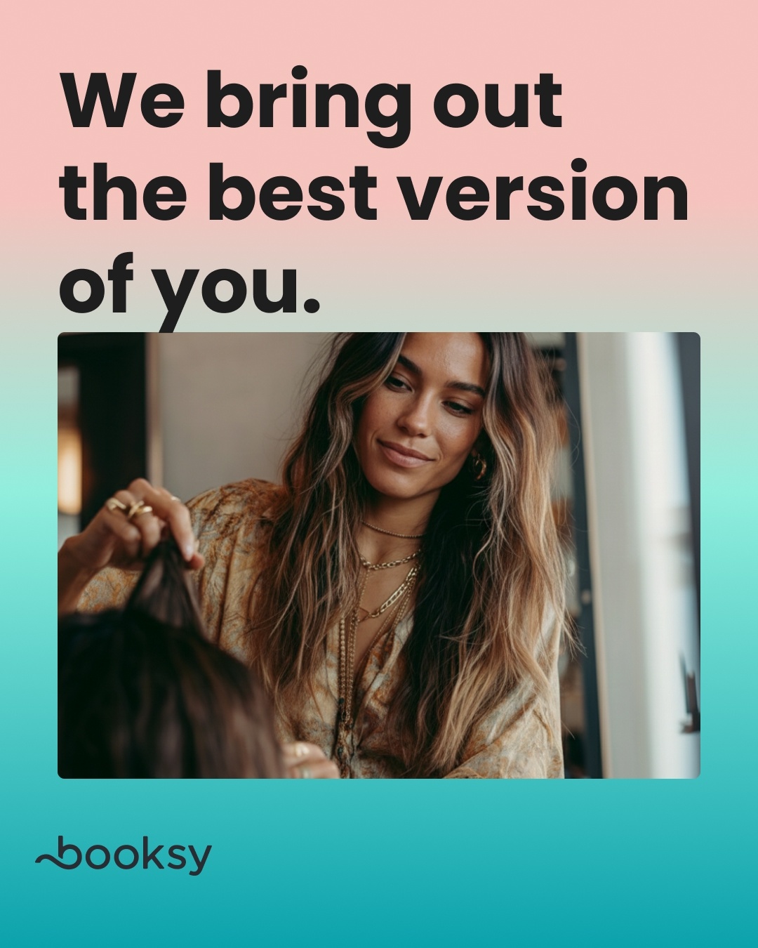 “We bring out the best version of you.”